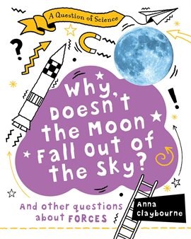 Cover image for Why Doesn't the Moon Fall Out of the Sky?