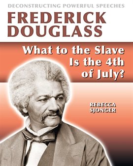 Cover image for Frederick Douglass: What to the Slave Is the 4th of July?