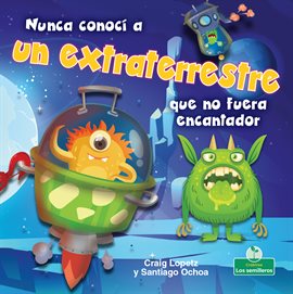 Cover image for Nunca conocí a un extraterrestre que no fuera encantador (I've Never Met an Alien I Didn't Like)