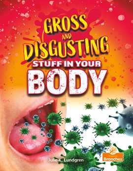 Cover image for Gross and Disgusting Stuff in Your Body