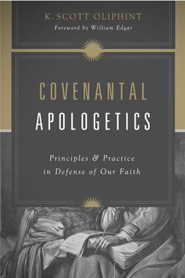 Covenantal Apologetics Covenantal Apologetics