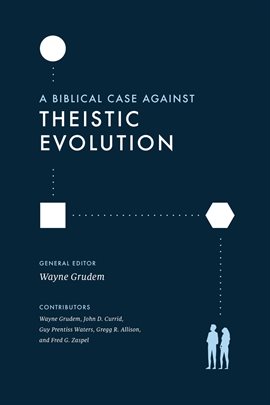 Imagen de portada para A Biblical Case Against Theistic Evolution