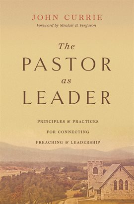 Imagen de portada para The Pastor as Leader (Foreword by Sinclair B. Ferguson)