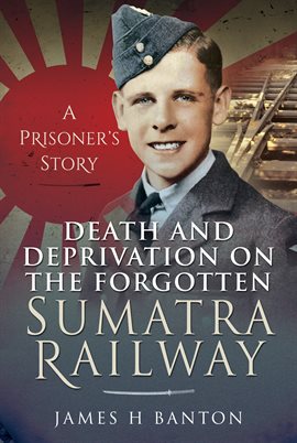 Cover image for Death and Deprivation on the Forgotten Sumatra Railway