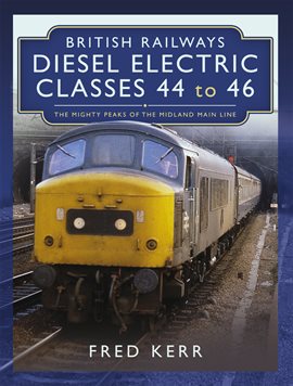 Cover image for British Railways Diesel Electric Classes 44 to 46
