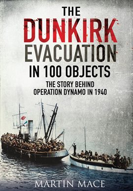 Cover image for The Dunkirk Evacuation in 100 Objects