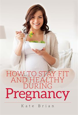 Cover image for How to Stay Fit and Healthy During Pregnancy