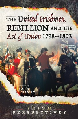Cover image for The United Irishmen, Rebellion and the Act of Union, 1798–1803