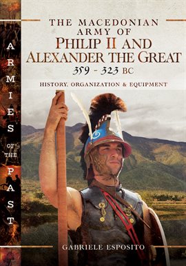 Cover image for The Macedonian Army of Philip II and Alexander the Great, 359–323 BC