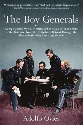 Cover image for The Boy Generals: George Custer, Wesley Merritt, and the Cavalry of the Army of the Potomac, Vol. 2