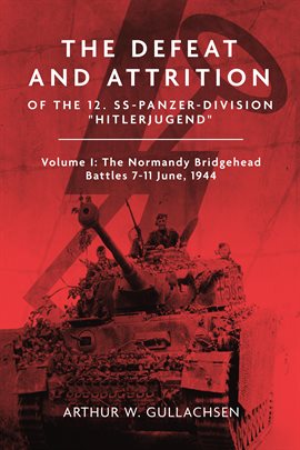 Cover image for The Defeat and Attrition of the 12. SS-Panzerdivision "Hitlerjugend", Volume I