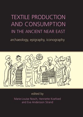 Cover image for Textile Production and Consumption in the Ancient Near East