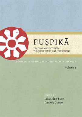 Cover image for Puṣpikā: Tracing Ancient India Through Texts and Traditions Volume 4
