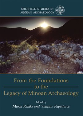 Cover image for From the Foundations to the Legacy of Minoan Archaeology