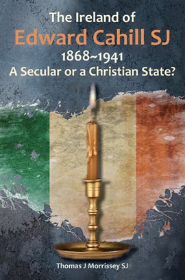 Cover image for The Ireland of Edward Cahill SJ 1868-1941