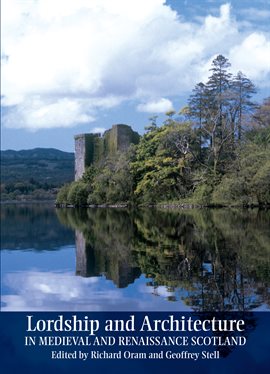 Cover image for Lordship and Architecture in Medieval and Renaissance Scotland