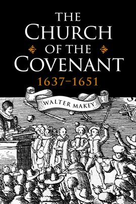 Cover image for The Church of the Covenant 1637-1651