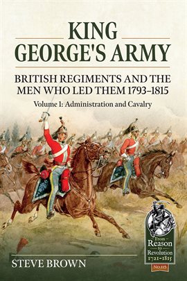 Cover image for King George's Army - British Regiments and the Men Who Led Them 1793-1815, Volume 1