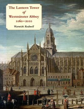 Cover image for The Lantern Tower of Westminster Abbey, 1060-2010