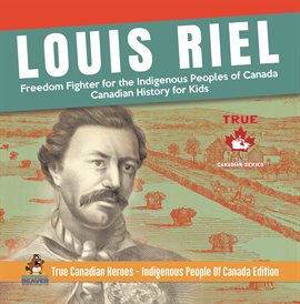 Book Jacket: Louis Riel - Freedom Fighter for the Indigenous Peoples of Canada Canadian History for Kids Tru