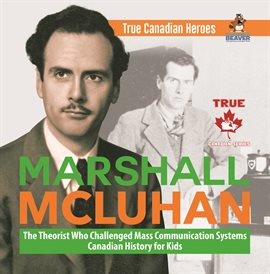 Imagen de portada para Marshall McLuhan - The Theorist Who Challenged Mass Communication Systems Canadian History for K