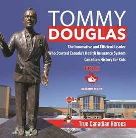 Cover image for Tommy Douglas - The Innovative and Efficient Leader Who Started Canada's Health Insurance System