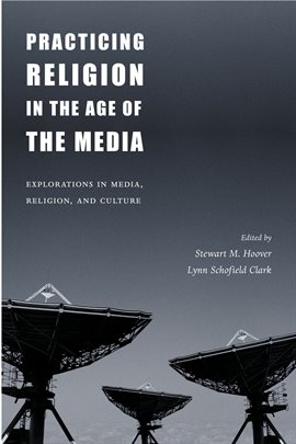 Cover image for Practicing Religion in the Age of the Media