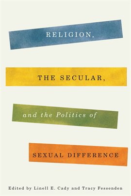 Cover image for Religion, the Secular, and the Politics of Sexual Difference