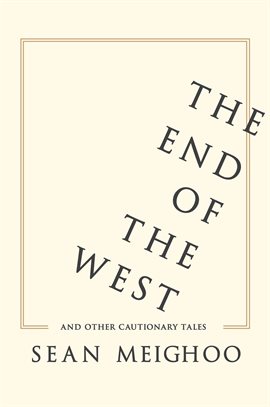 Cover image for The End of the West and Other Cautionary Tales