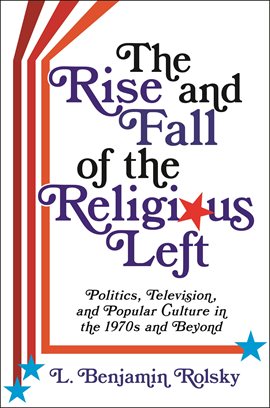 Cover image for The Rise and Fall of the Religious Left