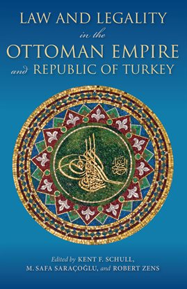 Law and Legality in the Ottoman Empire and Republic of Turkey Law and Legality in the Ottoman Empire and Republic of Turkey