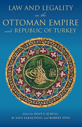 Cover image for Law and Legality in the Ottoman Empire and Republic of Turkey