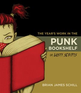 Cover image for The Year's Work in the Punk Bookshelf, Or, Lusty Scripts