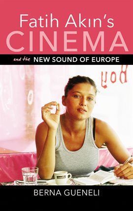 Cover image for Fatih Akin's Cinema and the New Sound of Europe