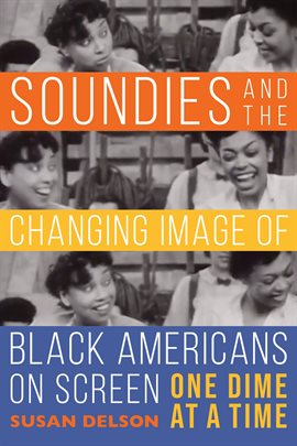 Cover image for Soundies and the Changing Image of Black Americans on Screen