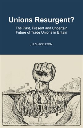 Cover image for Unions Resurgent? The Past, Present and Uncertain Future of Trade Unions in Britain