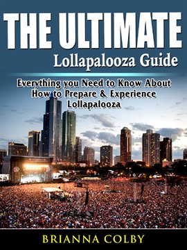 Cover image for The Ultimate Lollapalooza Guide