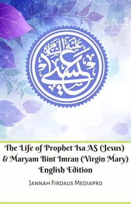 Cover image for The Life of Prophet Isa as (Jesus) And Maryam Bint Imran (Virgin Mary)