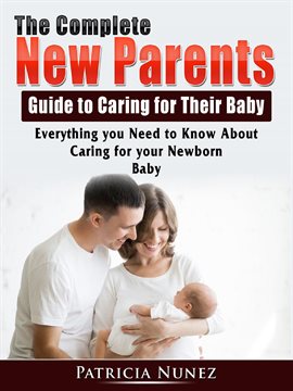 Cover image for The Complete New Parents Guide to Caring for Their Baby