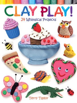 Cover image for Clay Play! 24 Whimsical Projects