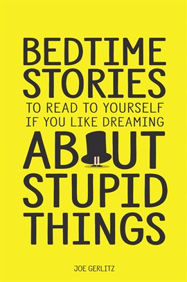 Cover image for Bedtime Stories To Read To Yourself If You Like Dreaming About Stupid Things