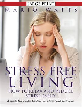 Cover image for Stress Free Living: How to Relax and Reduce Stress Easily