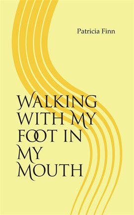 Cover image for Walking With My Foot in My Mouth