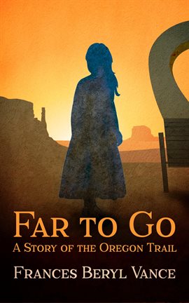 Cover image for Far To Go, A Story of the Oregon Trail