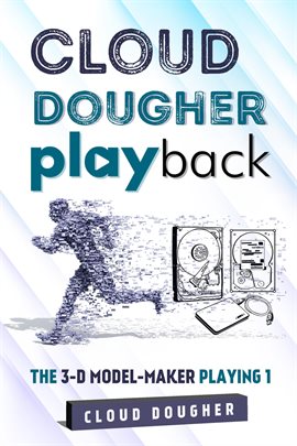 Imagen de portada para CLOUD DOUGHER PLAYBACK-THE 3-D MODEL-MAKER PLAYING-1