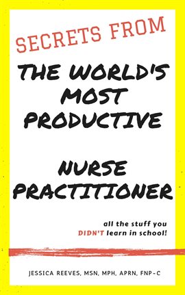 Cover image for Secrets from the World's Most Productive Nurse Practitioner