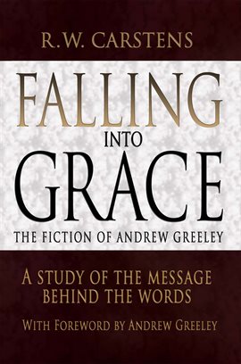 Cover image for Falling into Grace: the Fiction of Andrew Greeley