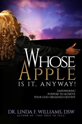 Cover image for Whose Apple Is It, Anyway! Empowering Purpose to Achieve Your God-Ordained Destiny