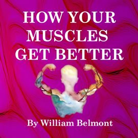 Cover image for How Your Muscles Get Better