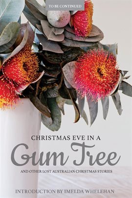Cover image for Christmas Eve in a Gum Tree and Other Lost Australian Christmas Stories